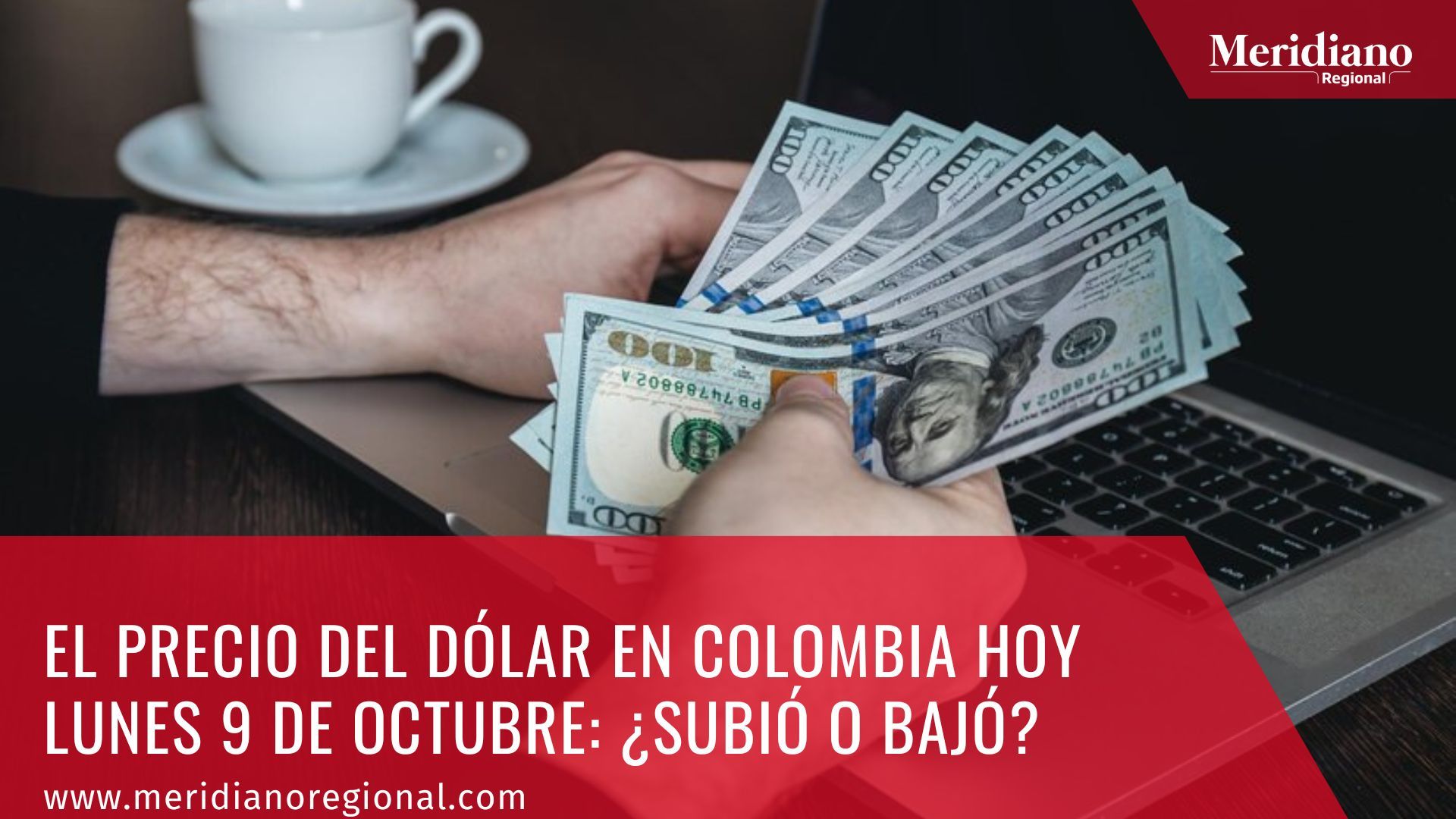meridiano regional - El Precio del Dólar en Colombia Hoy Lunes 9 de Octubre ¿Subió o Bajó  - noticias dolar - noticias nacionales