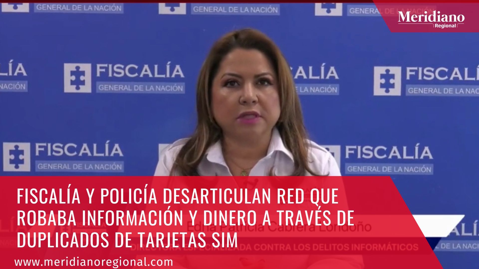 meridiano regional - Fiscalía y Policía desarticulan red que robaba información y dinero a través de duplicados de tarjetas SIM - fiscalia general de la nación