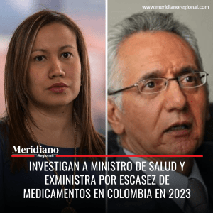 meridiano regional - Investigan a Ministro de Salud y Exministra por Escasez de Medicamentos en Colombia - Guillermo Alfonso Jaramillo Martínez - Carolina Corcho Mejía