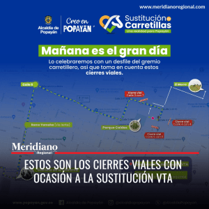 meridiano regional - Juan Carlos López Castrillon - noticias Popayán - Administración Municipal de Popayán - desfile del gremio carretillero, - Estos son los cierres viales con ocasión a la sustitución VTA