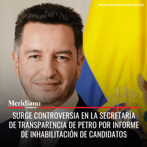 meridiano regional - Surge controversia en la Secretaría de Transparencia de Petro por informe de inhabilitación de candidatos - noticias cauca - noticias Popayán