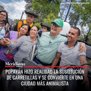 meridiano regional - noticias Popayán - Juan Carlos López Castrillón - Alcalde Popayán 2023- Popayán hizo realidad la sustitución de carretillas y se convierte en una ciudad más animalista
