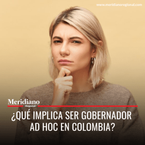 meridiano regional - que es ser gobernador Ad Hoc - Gobernadores Ad hoc en colombia - noticias nacionales - Meridiano Regional meridiano regional - que es ser gobernador Ad Hoc - Gobernadores Ad hoc en colombia - noticias nacionale