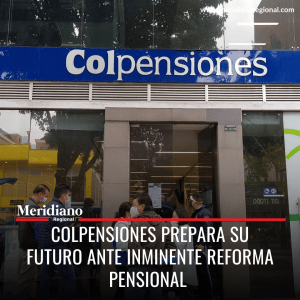 meridiano regional - sistema de pensiones en colombia - Colpensiones Prepara su Futuro Ante Inminente Reforma Pensional - noticias caracol - noticias rcn - Meridiano Regional meridiano regional - sistema de pensiones en colombia - Colpensiones Prepara su Futuro Ante Inminente Reforma Pensional - noticias caracol - noticias rcn