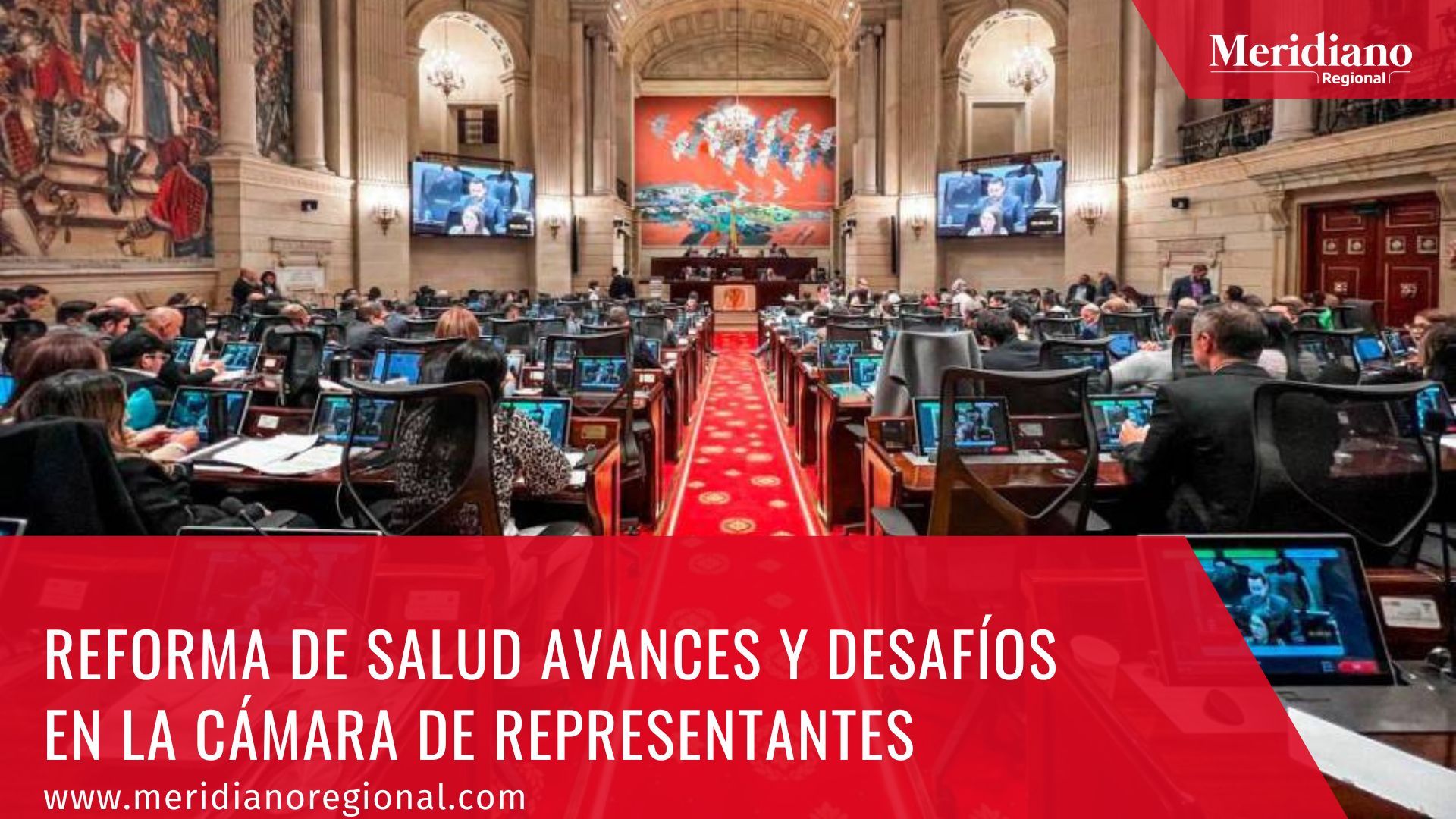 meridiano regional -  Reforma de Salud avances y desafíos en la Cámara de Representantes - noticias colombianas - noticias colombia - noticias nacionales - ACEMI - cámara de representantes colombia