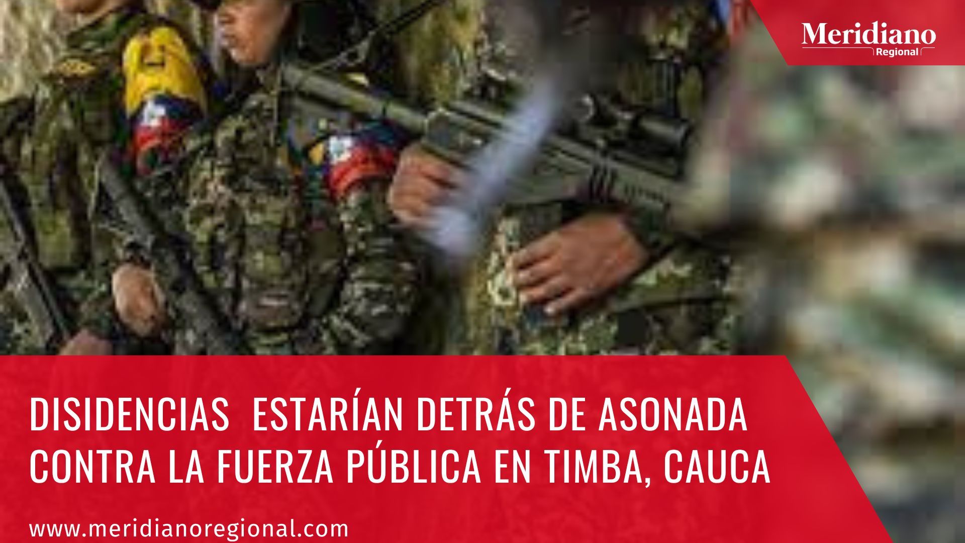 Colombia - meridiano regional - Es Noticia - Disidencias de las Farc, identificadas como el grupo 'Jaime Martínez', son acusadas por el Ejército de estar detrás de una asonada - Timba -Cauca.