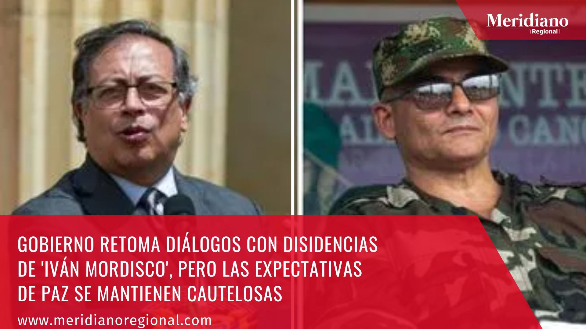 Meiridiano regional - Gobierno retoma diálogos con disidencias de 'Iván Mordisco' – noticias Colombia – paz en Colombia - Camilo González Posso
