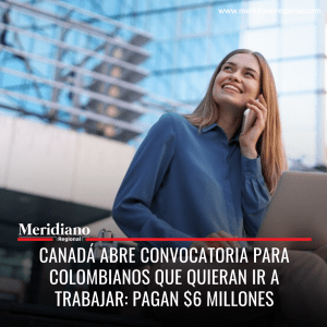 Meridiano regional - Canadá abre convocatoria para colombianos que quieran ir a trabajar pagan millones – noticias cauca – noticias colombia - Meridiano Regional Meridiano regional - Canadá abre convocatoria para colombianos que quieran ir a trabajar pagan millones – noticias cauca – noticias colombia
