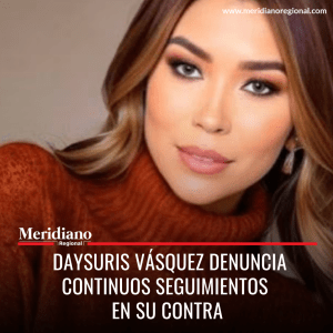 Meridiano regional - Daysuris Vásquez denuncia continuos seguimientos en su contra  - Nicolás Petro - La barranquillera – noticias nacionales