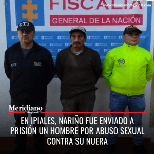 Meridiano regional – noticias Ipiales – noticias Nariño- Hombre enviado a prisión por abuso sexual agravado contra su nuera - Meridiano Regional Meridiano regional – noticias Ipiales – noticias Nariño- Hombre enviado a prisión por abuso sexual agravado contra su nuera