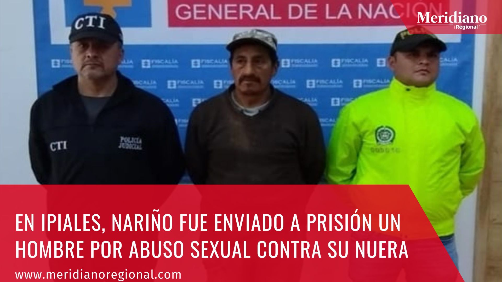 Meridiano regional – noticias Ipiales – noticias Nariño- Hombre enviado a prisión por abuso sexual agravado contra su nuera