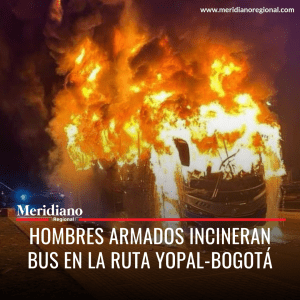 Meridiano regional – noticias cauca – noticias Colombia - La Nueva Marquetalia -Hombres armados incineran bus en la ruta Yopal-Bogotá