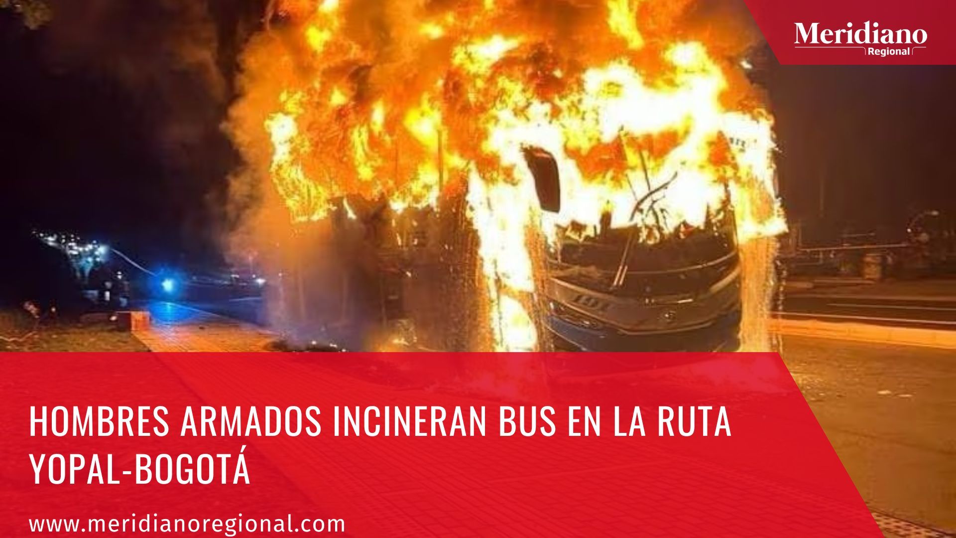 Meridiano regional – noticias cauca – noticias Colombia - La Nueva Marquetalia -Hombres armados incineran bus en la ruta Yopal-Bogotá