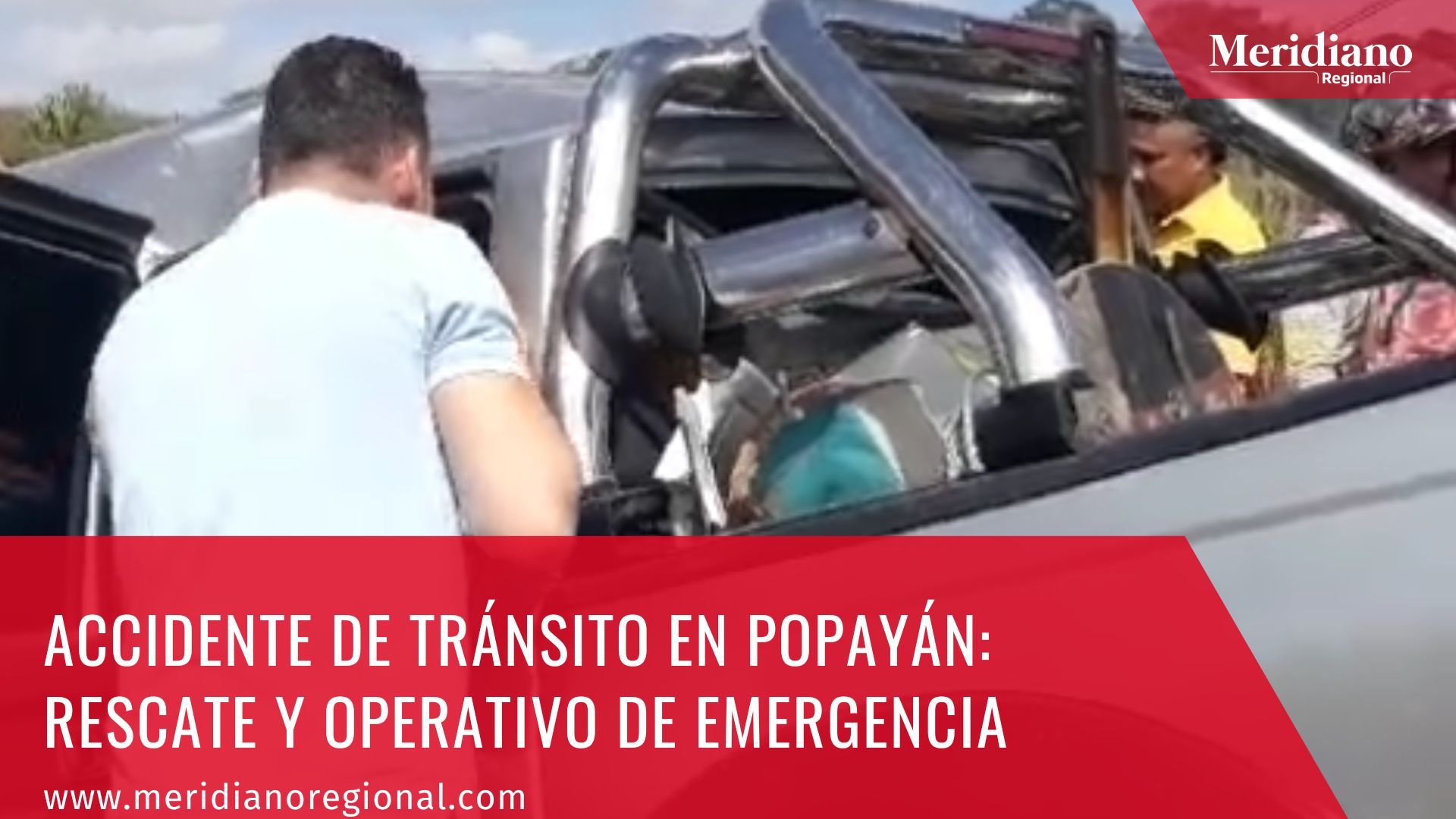 Meridiano regional – noticias cauca – noticias Popayán - Accidente de tránsito en Popayán Rescate y operativo de emergencia