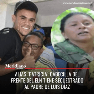 Meridiano regional – noticias cauca – noticias Popayán - Alias ´Patricia´ cabecilla del frente del ELN tiene secuestrado al padre de Luis Díaz - Meridiano Regional Meridiano regional – noticias cauca – noticias Popayán - Alias ´Patricia´ cabecilla del frente del ELN tiene secuestrado al padre de Luis Díaz