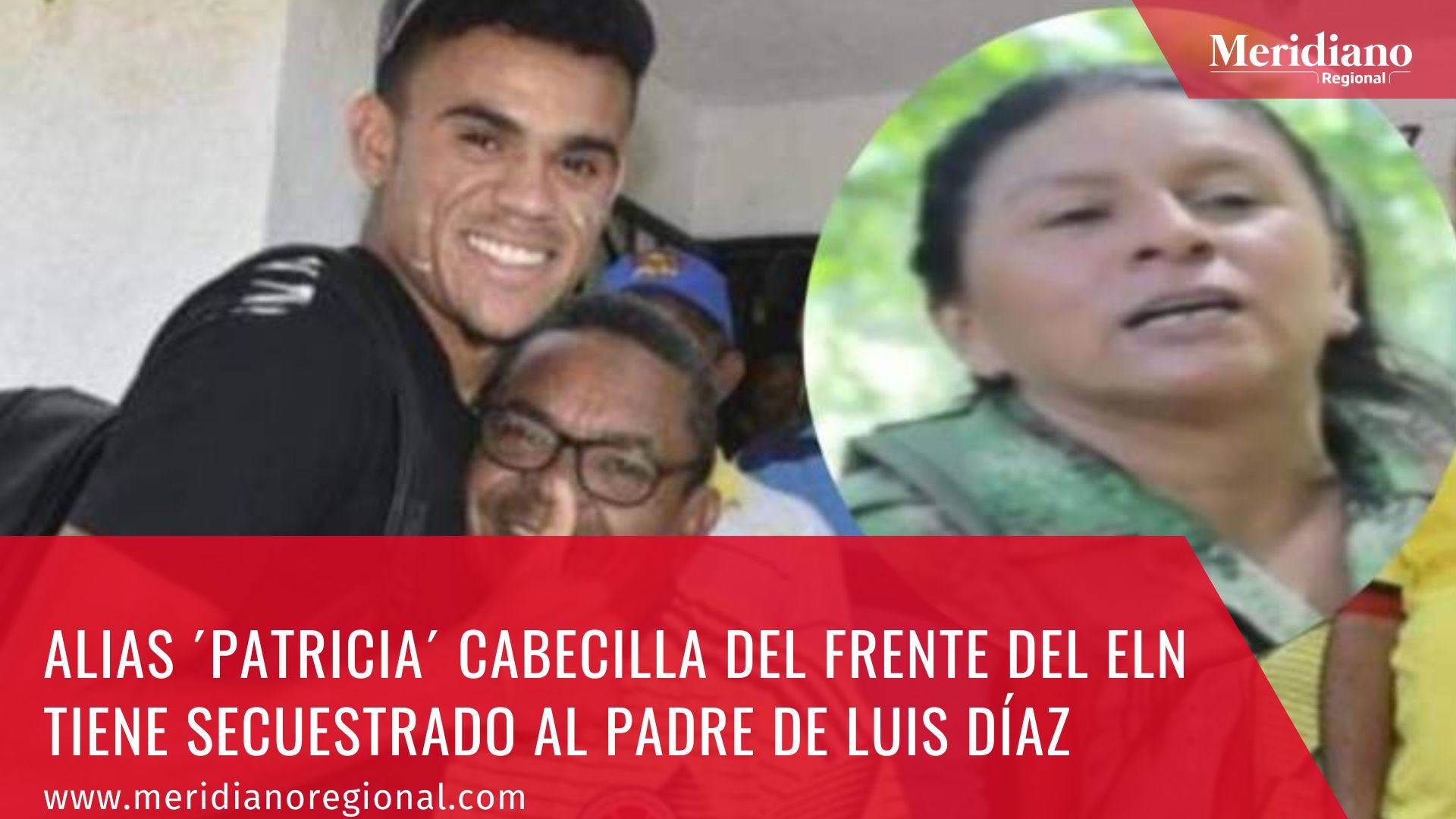 Meridiano regional – noticias cauca – noticias Popayán - Alias ´Patricia´ cabecilla del frente del ELN tiene secuestrado al padre de Luis Díaz