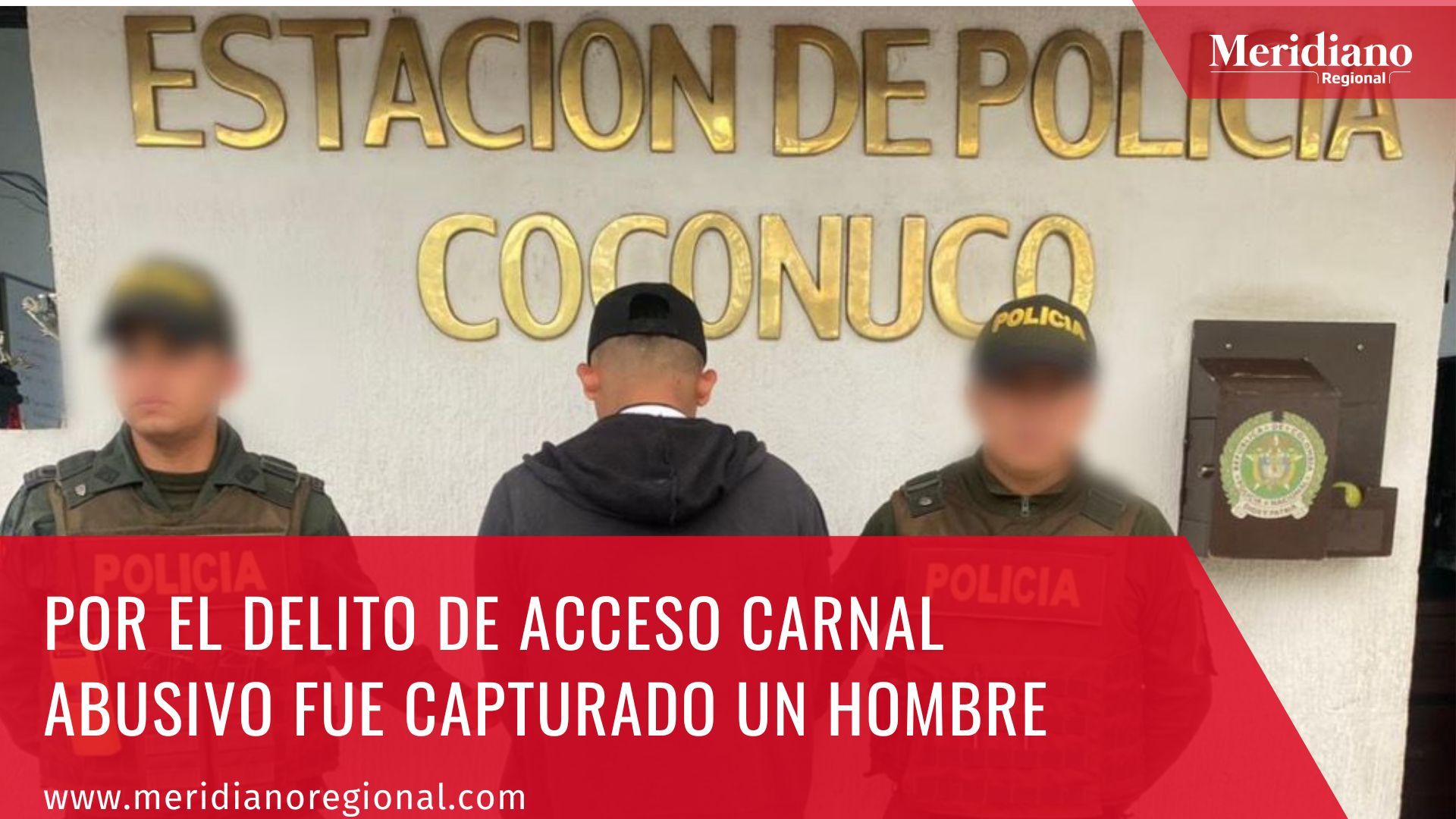Meridiano regional – noticias cauca – noticias Popayán - Por el delito de acceso carnal abusivo fue capturado un hombre – noticias coconuco -medios de comunicación Popayán