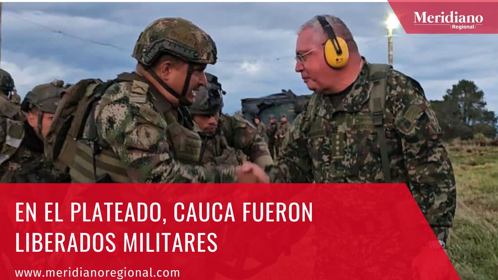 Meridiano regional – noticias cauca – noticias Popayán – Argelia cauca - En el Plateado Cauca fueron liberados militares – noticias caracol – noticias RCN
