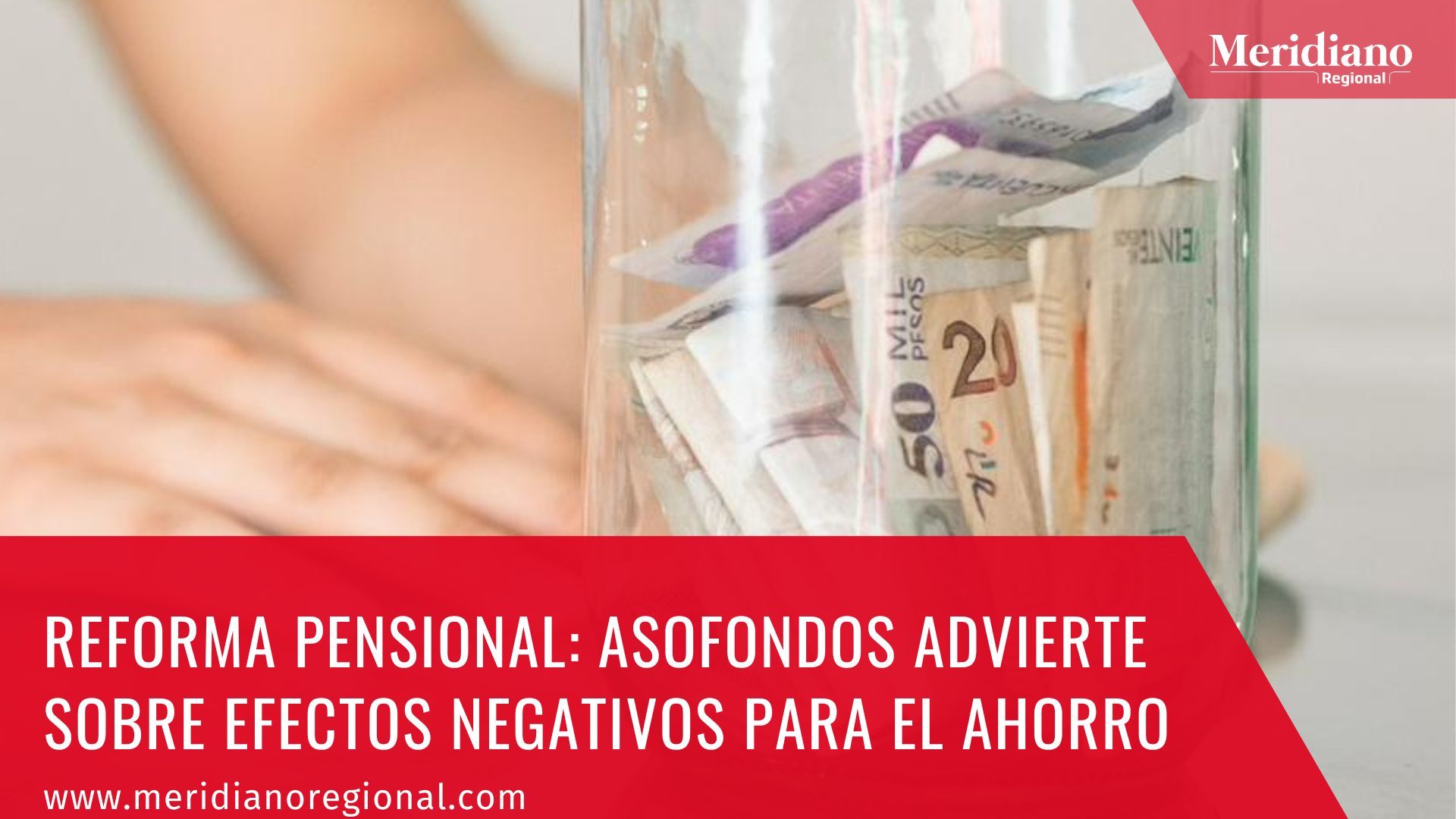 Meridiano regional – noticias cauca – noticias colombia - Reforma pensional Asofondos advierte sobre efectos negativos para el ahorro