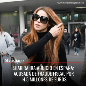 Meridiano regional – noticias internacionales – noticias nacionales - Shakira ira a juicio en España - Shakira fraude fiscal en España