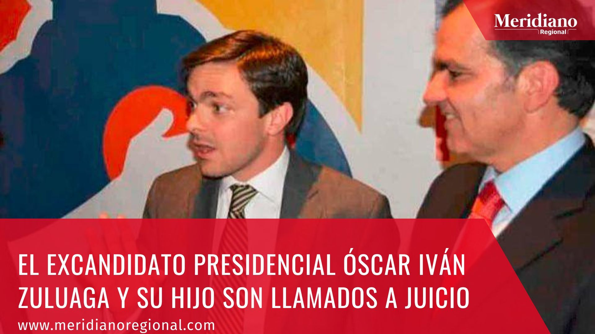 Meridiano regional – noticias nacionales - El excandidato presidencial Óscar Iván Zuluaga y su hijo son llamados a juicio - David Zuluaga Martínez