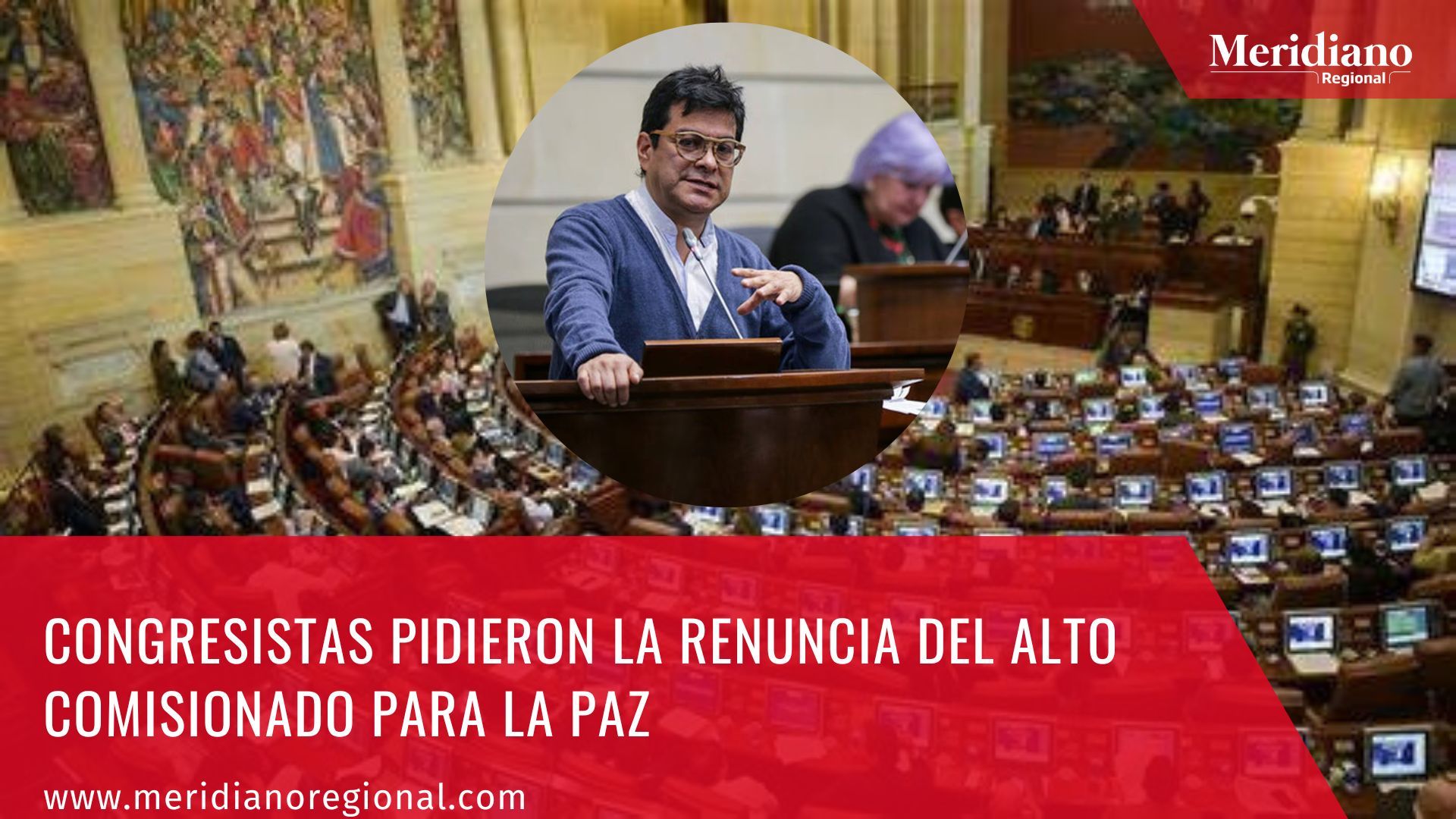 Meridiano regional – noticias nacionales – noticias cauca – noticias Colombia - Congresistas pidieron la renuncia del Alto Comisionado para La Paz