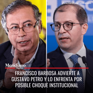 Meridiano regional – noticias nacionales – noticias colombianas-  Francisco Barbosa advierte a Gustavo Petro y lo enfrenta por posible choque institucional