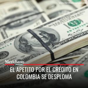 Meridiano regional – noticias nacionales – noticias colombianas – intereses Colombia – banca Colombia- El Apetito por el Crédito en Colombia se Desploma - Meridiano Regional Meridiano regional – noticias nacionales – noticias colombianas – intereses Colombia – banca Colombia- El Apetito por el Crédito en Colombia se Desploma