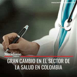 Meridiano regional – noticias nacionales – noticias internacionales - Gran cambio en el sector de la salud en Colombia