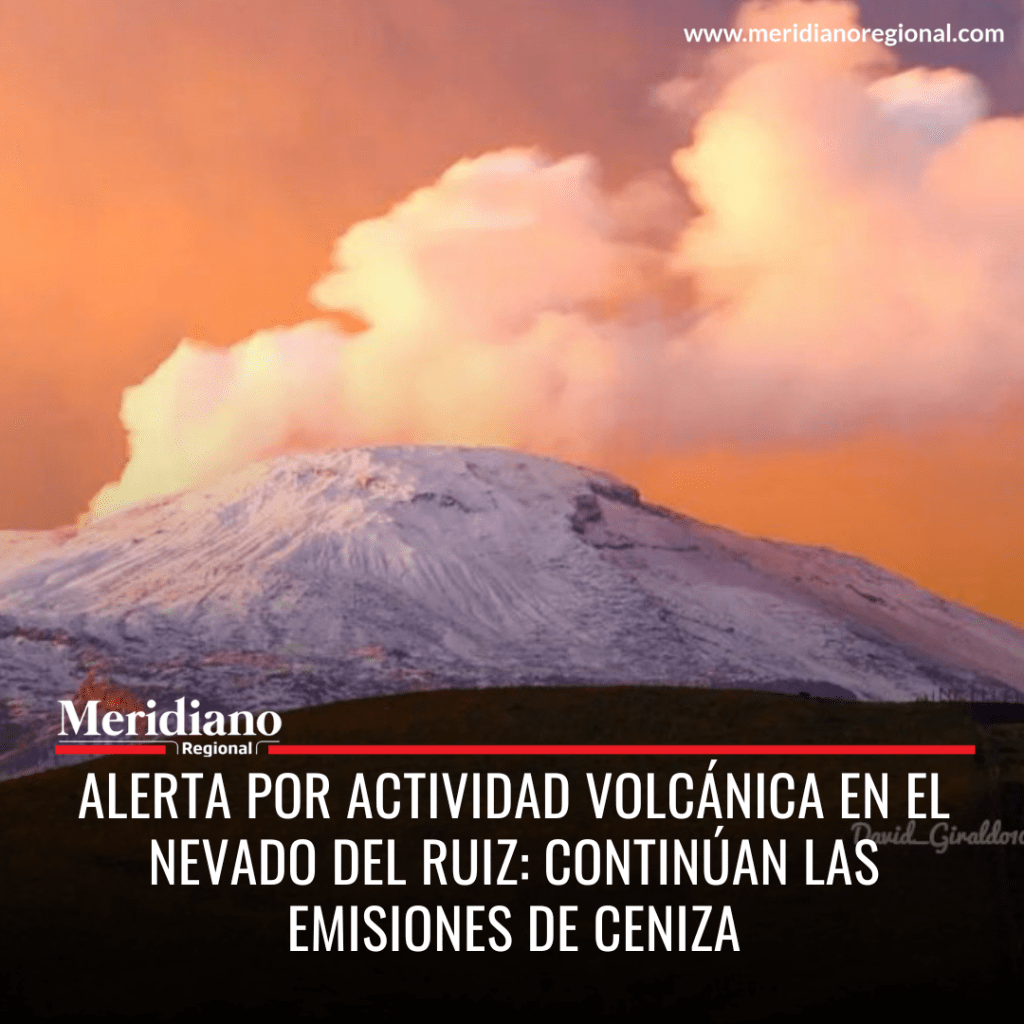 meridiano regional - Alerta por Actividad Volcánica en el Nevado del Ruiz Continúan las Emisiones de Ceniza - Servicio Geológico Colombiano - noticias colombia