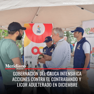 meridiano regional - Gobernación del Cauca intensifica acciones contra el contrabando y licor adulterado en diciembre - Gobernación del cauca - Secretaria de Hacienda - Laura Amú Venté