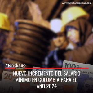 meridiano regional -Nuevo Incremento del Salario Mínimo en Colombia para 2024 - noticias nacionales - lo más leído - Meridiano Regional Nuevo incremento del salario mínimo en Colombia para el año 2024