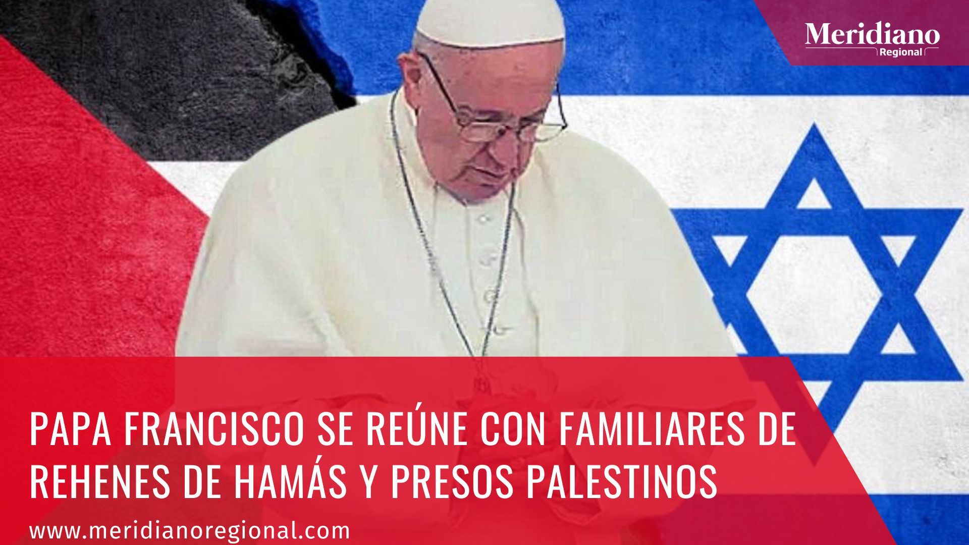 meridiano regional - Papa Francisco se reúne con familiares de rehenes de Hamás y presos palestinos - noticias internacionales