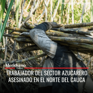 meridiano regional - Trabajador del sector azucarero asesinado en el Norte del Cauca - Guillermo José Villegas - ingenio azucarero Incauca - Obando, municipio de Padilla