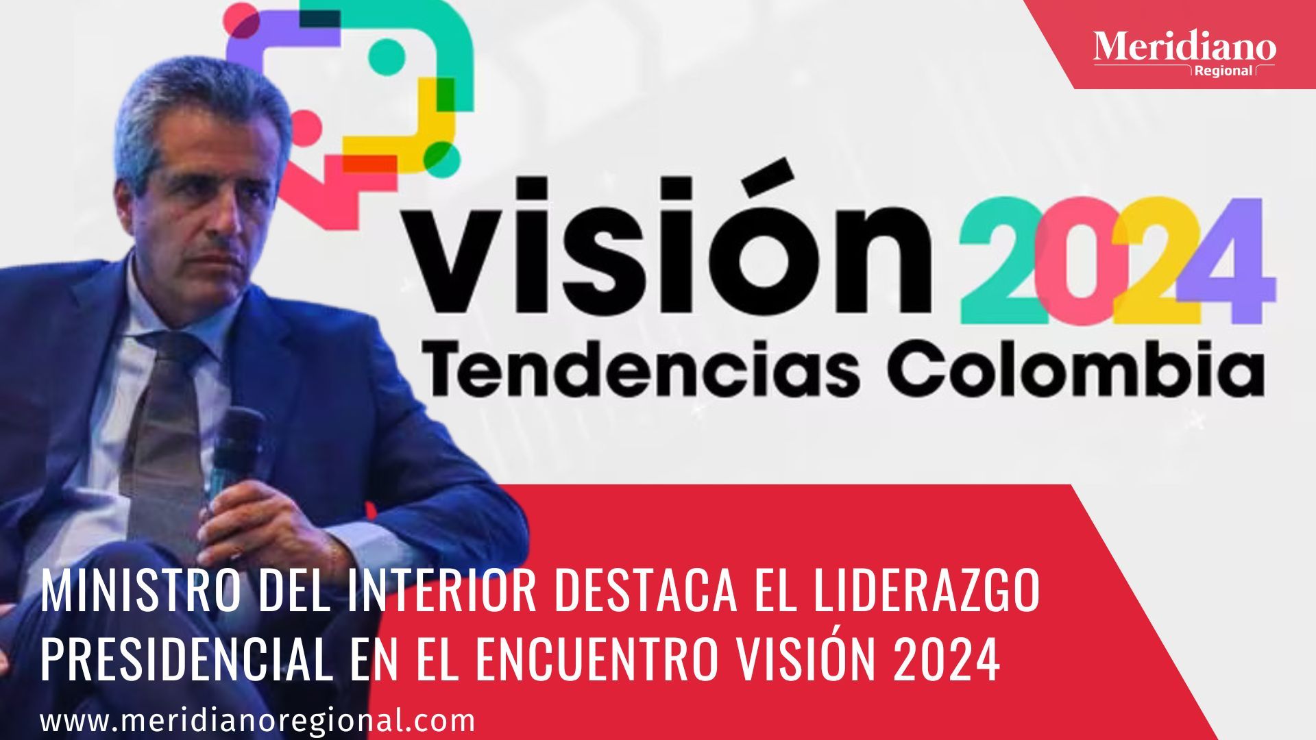 meridiano regional - Visión 2024 Tendencias Colombia - Prisa Media -Acuerdo Nacional desde las Regiones- El ministro del Interior - Luis Fernando Velasco - noticias colombia - noticias colombianas