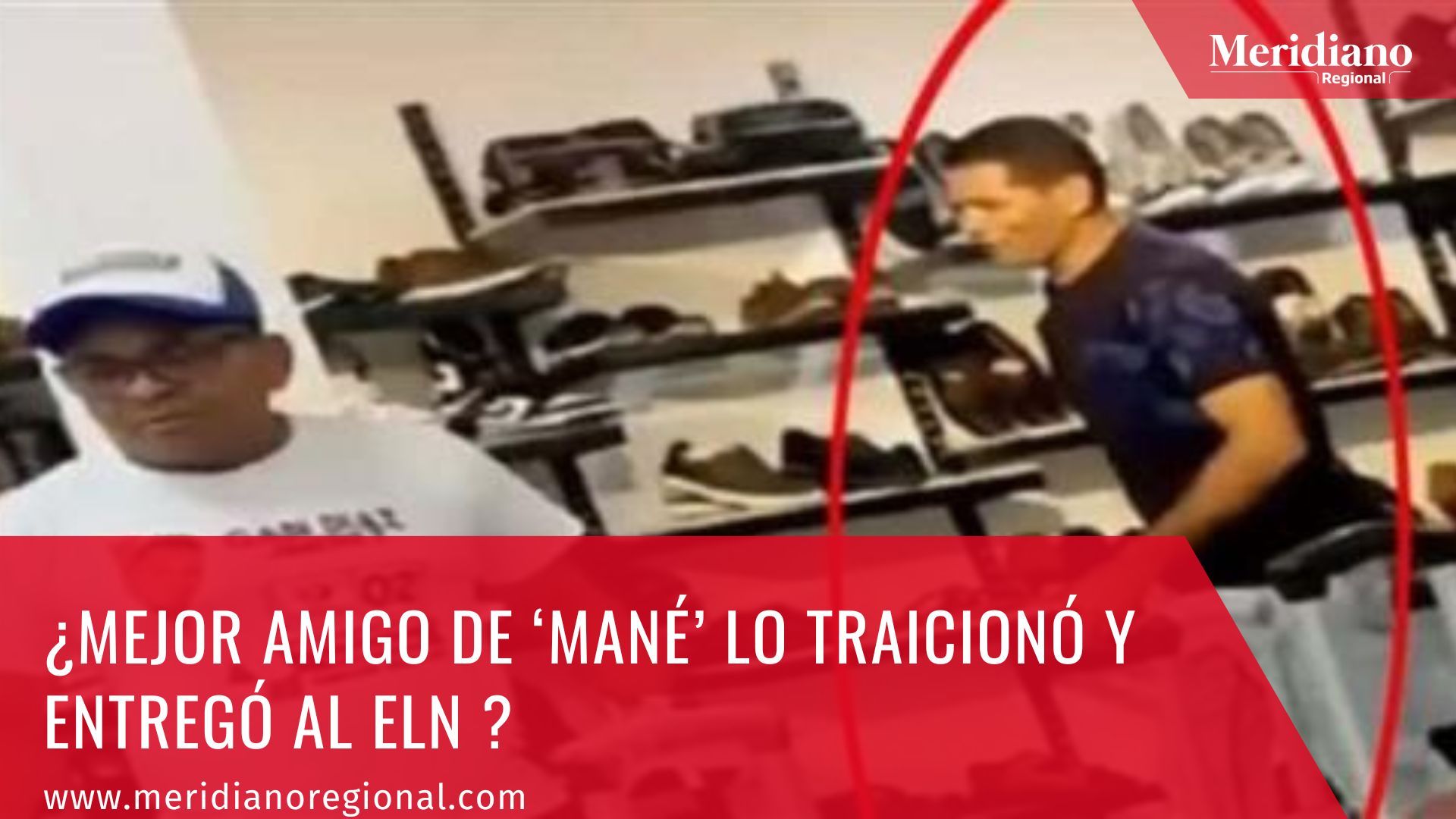 meridiano regional - ¿Mejor amigo de ‘mané’ lo traicionó y entregó al ELN - noticias colombia - noticias padre de Luis Diaz - Liverpool