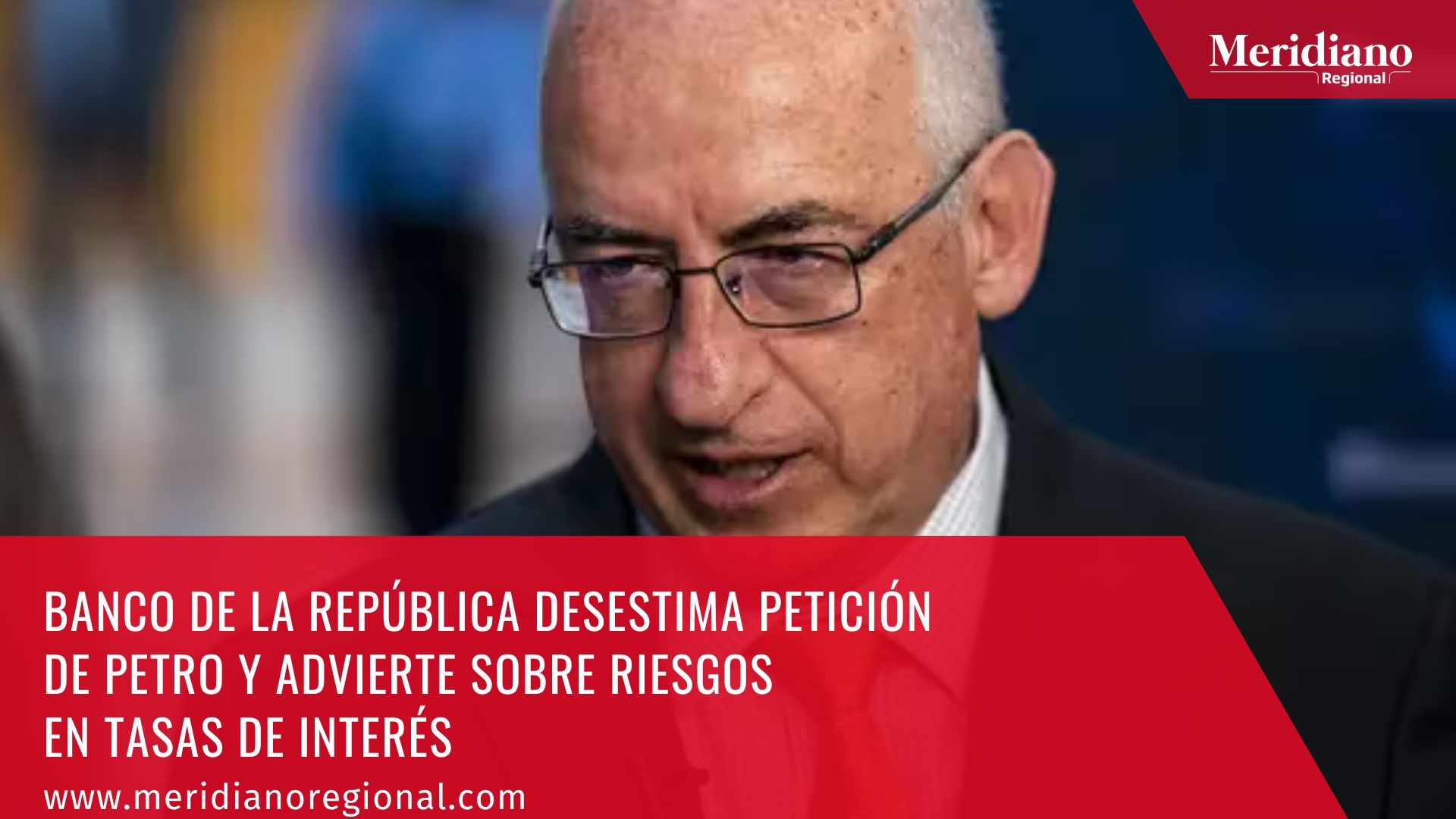Meridiano regional - Banco de la República desestima petición de Petro y advierte sobre riesgos en tasas de interés - noticias colombia - noticias Popayán - económica colombia