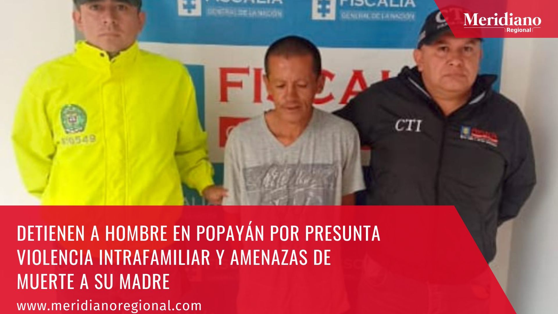 meridiano regional - Detienen a hombre en Popayán por presunta violencia intrafamiliar y amenazas de muerte a su madre - noticias Popayán - noticias cauca