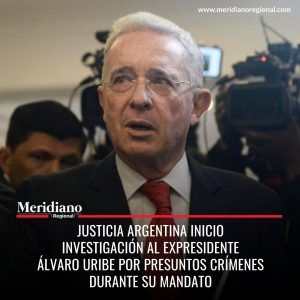 Meridiano regional - noticias cauca - noticias Popayán - noticias internacionales - Justicia Argentina inicio investigación al expresidente Álvaro Uribe por presuntos crímenes durante su mandato - Meridiano Regional Meridiano regional - noticias cauca - noticias Popayán - noticias internacionales - Justicia Argentina inicio investigación al expresidente Álvaro Uribe por presuntos crímenes durante su mandato