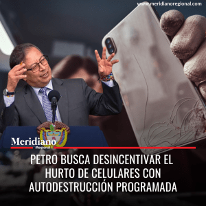 meridiano regional - Petro busca desincentivar el hurto de celulares con autodestrucción programada - noticias colombia - noticias colombianas - lo mas leído - Meridiano Regional meridiano regional - Petro busca desincentivar el hurto de celulares con autodestrucción programada - noticias colombia - noticias colombianas - lo mas leído