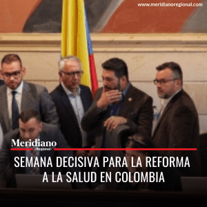 Meridiano regional - Semana Decisiva para la Reforma a la Salud en Colombia - noticias cauca - noticias Popayán - noticias colombia