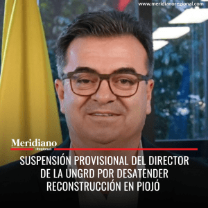 Meridiano regional - Suspensión provisional del director de la UNGRD por desatender reconstrucción en Piojó - noticias cauca - noticias colombia - noticias Popayán - Meridiano Regional Meridiano regional - Suspensión provisional del director de la UNGRD por desatender reconstrucción en Piojó - noticias cauca - noticias colombia - noticias Popayán