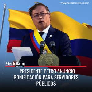 Meridiano regional - Presidente Petro Anuncio bonificación para servidores públicos - noticias colombia - noticias colombianas - salarios sector publico