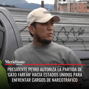 Meridiano regional - Presidente Petro autoriza la partida de 'Gato Farfán' hacia Estados Unidos para enfrentar cargos de narcotráfico - noticias cauca - noticias Popayán - Meridiano Regional Meridiano regional - Presidente Petro autoriza la partida de'Gato Farfán' hacia Estados Unidos para enfrentar cargos de narcotráfico - noticias cauca - noticias Popayán