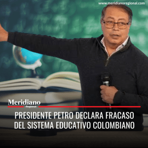 Meridiano regional - Presidente Petro declara fracaso del sistema educativo colombiano - noticias cauca - noticias colombia - noticias Popayán