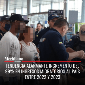 meridiano regional - noticias nacionales - noticias colombianas - noticias internacionales - Tendencia alarmante incremento del 99% en ingresos migratorios al país entre 2022 y 2023