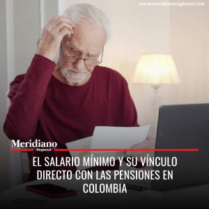 Meridiano regional - El Salario Mínimo y su Vínculo Directo con las Pensiones en Colombia - noticias cauca - noticias Popayán - Noticias valle - noticias Cali