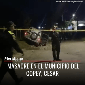 Meridiano regional - noticias cauca - noticias nacionales - noticias colombia - noticias colombianas - Masacre en El municipio del Copey Cesar