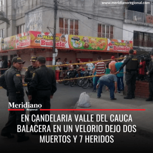 Meridiano regional - noticias valle - noticias Cali - noticias cauca - noticias colombianas - En Candelaria Valle del Cauca balacera en un velorio dejo dos muertos y 7 heridos