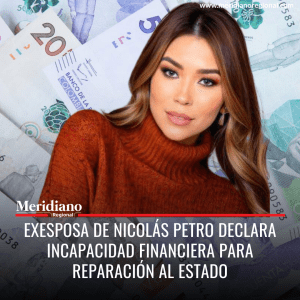 Meridiano regional - noticias colombia - noticias Barranquilla - noticias destacadas - noticias colombia - Exesposa de Nicolás Petro declara incapacidad financiera para reparación al Estado